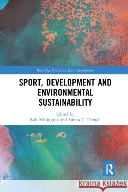 Sport, Development and Environmental Sustainability Rob Millington Simon Darnell 9780367777487
