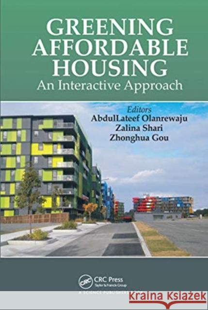 Greening Affordable Housing: An Interactive Approach Abdullateef Olanrewaju Zalina Shari Zhonghua Gou 9780367780340
