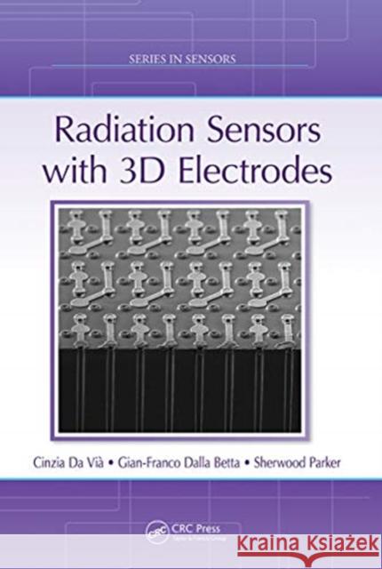 Radiation Sensors with 3D Electrodes Da VI Gian-Franco Dall Sherwood Parker 9780367780371