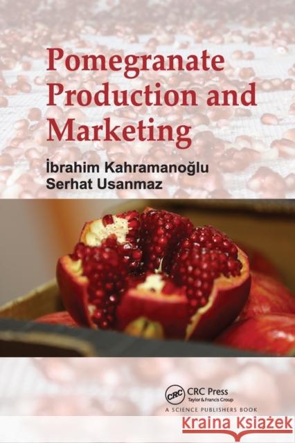 Pomegranate Production and Marketing Ibrahim Kahramanoglu, Serhat Usanmaz 9780367783013 Taylor and Francis