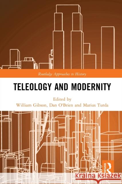 Teleology and Modernity William Gibson Dan O'Brien Marius Turda 9780367784928
