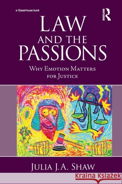 Law and the Passions: Why Emotion Matters for Justice Julia Shaw 9780367785369