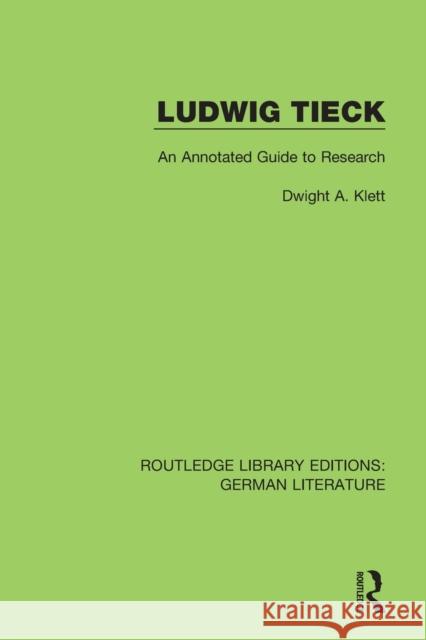 Ludwig Tieck: An Annotated Guide to Research Dwight Klett 9780367856151 Routledge