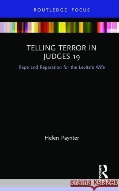 Telling Terror in Judges 19: Rape and Reparation for the Levite's Wife Helen Paynter 9780367860882