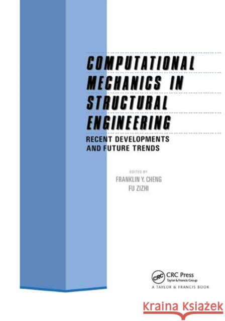 Computational Mechanics in Structural Engineering: Recent Developments and Future Trends F. y. Cheng F. Zizhi 9780367866129