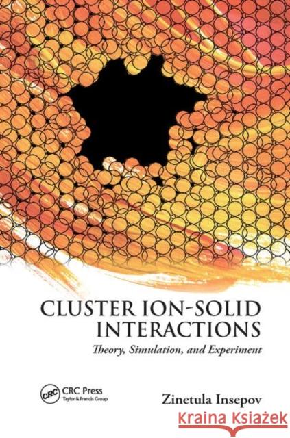 Cluster Ion-Solid Interactions: Theory, Simulation, and Experiment Zinetula Insepov 9780367866617 CRC Press
