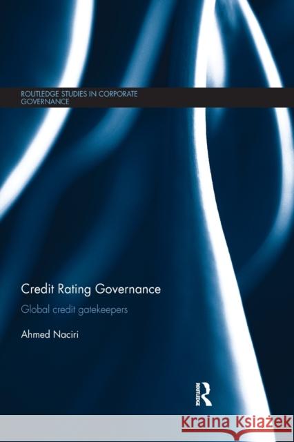 Credit Rating Governance: Global Credit Gatekeepers Ahmed Naciri 9780367870393 Routledge