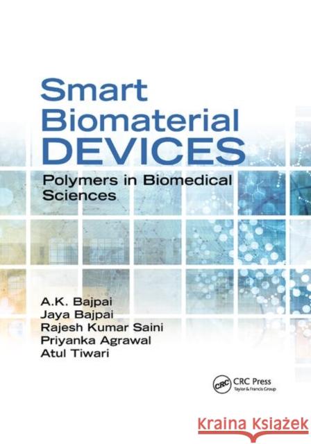 Smart Biomaterial Devices: Polymers in Biomedical Sciences A. K. Bajpai Jaya Bajpai Rajesh Kumar Saini 9780367871895