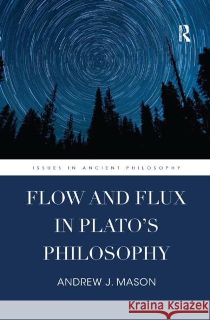 Flow and Flux in Plato's Philosophy Andrew J. Mason 9780367873189