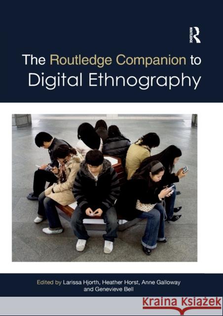 The Routledge Companion to Digital Ethnography Larissa Hjorth Heather Horst Anne Galloway 9780367873585 Routledge