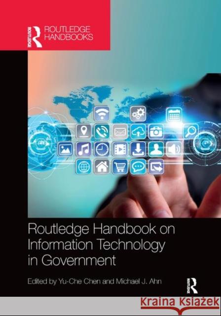 Routledge Handbook on Information Technology in Government Yu-Che Chen Michael J. Ahn 9780367873653 Routledge