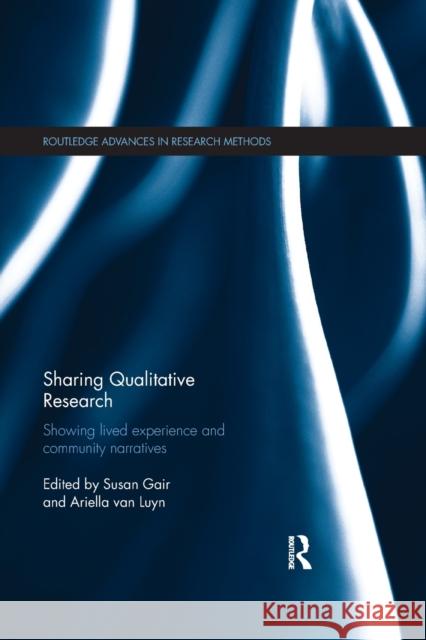 Sharing Qualitative Research: Showing Lived Experience and Community Narratives Susan Gair Ariella Va 9780367874728 Routledge