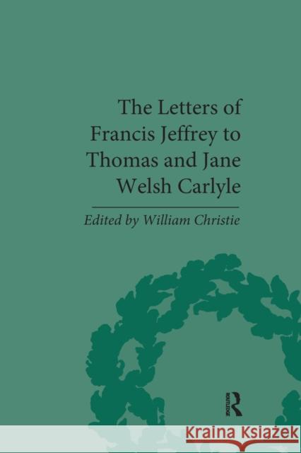 The Letters of Francis Jeffrey to Thomas and Jane Welsh Carlyle William Christie 9780367876173