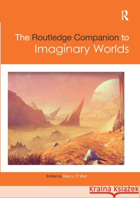The Routledge Companion to Imaginary Worlds Mark Wolf 9780367876302