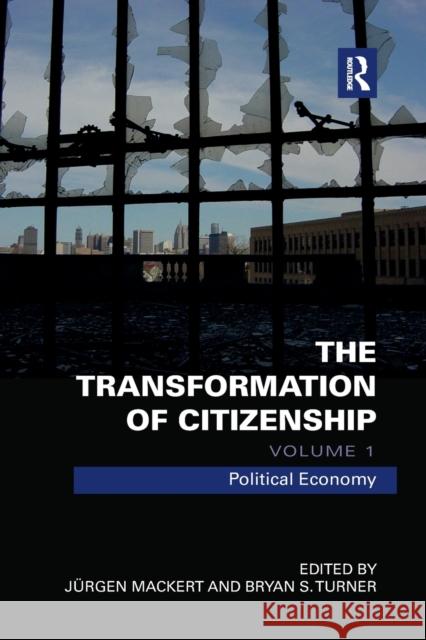 The Transformation of Citizenship, Volume 1: Political Economy Juergen Mackert Bryan Turner 9780367877613