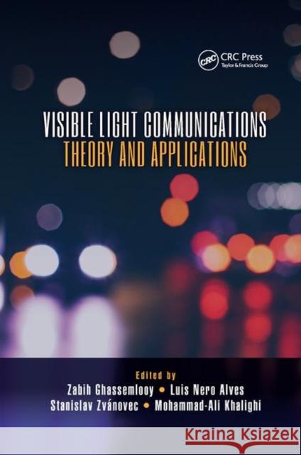 Visible Light Communications: Theory and Applications Zabih Ghassemlooy Luis Nero Alves Stanislav Zvanovec 9780367878108