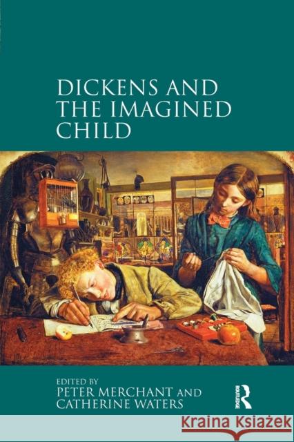 Dickens and the Imagined Child Peter Merchant Catherine Waters 9780367880064