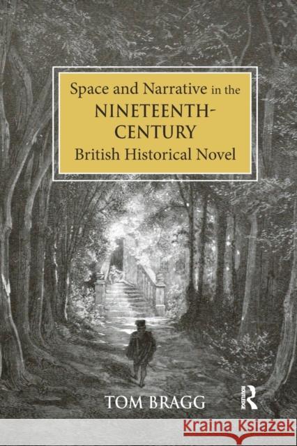 Space and Narrative in the Nineteenth-Century British Historical Novel Tom Bragg 9780367881221