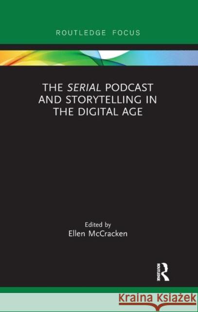 The Serial Podcast and Storytelling in the Digital Age Ellen McCracken 9780367887179