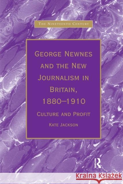 George Newnes and the New Journalism in Britain, 1880�1910: Culture and Profit Jackson, Kate 9780367888275 Routledge