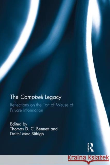 The Campbell Legacy: Reflections on the Tort of Misuse of Private Information Thomas D. C. Bennett Daithi Ma 9780367890377 Routledge