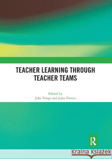 Teacher Learning Through Teacher Teams Joke Voogt Jules Pieters 9780367892395 Routledge