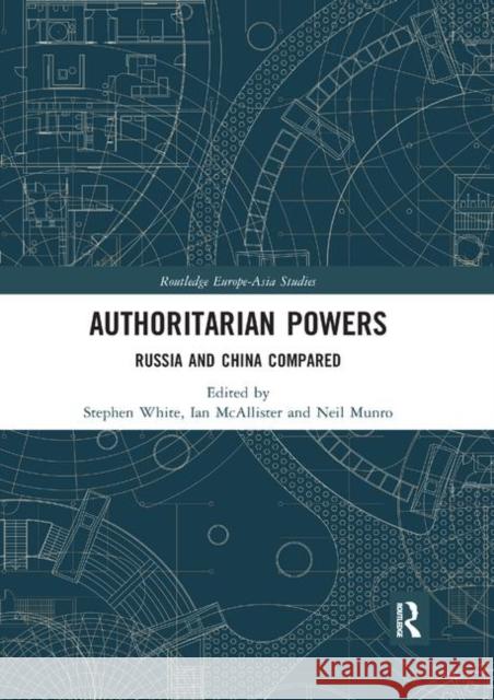 Authoritarian Powers: Russia and China Compared Stephen White Ian McAllister Neil Munro 9780367892449 Routledge
