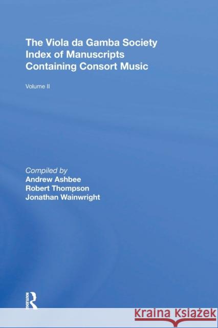 The Viola da Gamba Society Index of Manuscripts Containing Consort Music: Volume II Thompson, Robert 9780367893057