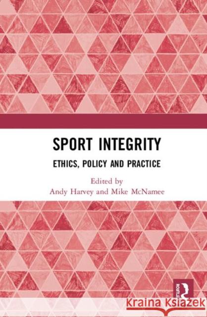 Sport Integrity: Ethics, Policy and Practice Andy Harvey Mike McNamee 9780367895174 Routledge