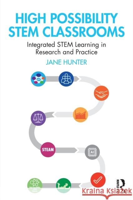 High Possibility STEM Classrooms: Integrated STEM Learning in Research and Practice Hunter, Jane 9780367897864