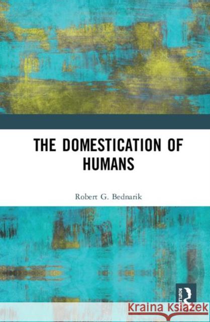 The Domestication of Humans Robert G. Bednarik 9780367897871