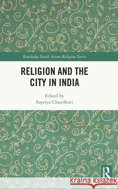 Religion and the City in India Supriya Chaudhuri 9780367901448