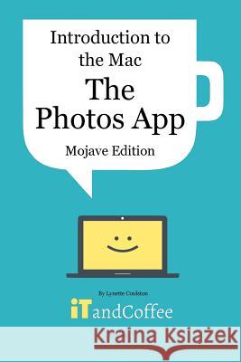 Introduction to the Mac - The Photos App (Mojave Edition): An easy to follow guide to using the Mac's Photos app to manage all your photos Coulston, Lynette 9780368217999