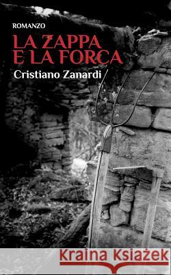 La zappa e la forca: Il delitto che ha sconvolto l'appennino Zanardi, Cristiano 9780368650352 Blurb