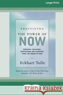 Practicing the Power of Now: Essential Teachings, Meditations, And Exercises From the Power of Now (16pt Large Print Edition) Eckhart Tolle 9780369304254