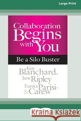 Collaboration Begins with You: Be a Silo Buster (16pt Large Print Edition) Ken Blanchard, Jane Ripley, Eunice Parisi-Carew 9780369305121 ReadHowYouWant