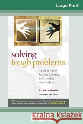 Solving Tough Problems: An Open Way of Talking, Listening, and Creating New Realities (16pt Large Print Edition) Adam Kahane 9780369307453 ReadHowYouWant