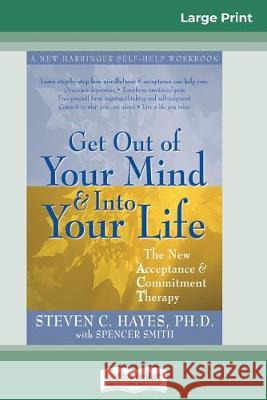 Get Out of Your Mind and Into Your Life (16pt Large Print Edition) Steven Hayes 9780369307767