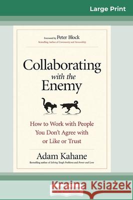 Collaborating with the Enemy: How to Work with People You Don't Agree with or Like or Trust (16pt Large Print Edition) Adam Kahane 9780369314482 ReadHowYouWant