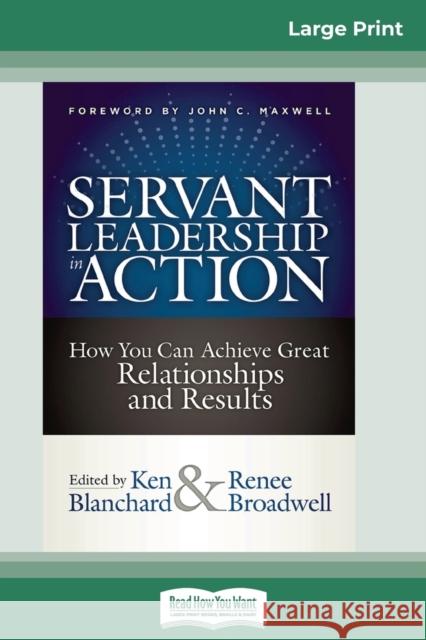 Servant Leadership in Action: How You Can Achieve Great Relationships and Results (16pt Large Print Edition) Ken Blanchard, Renee Broadwell 9780369315427 ReadHowYouWant