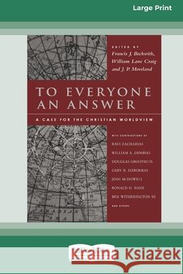 To Everyone an Answer: A Case for the Christian World View [Standard Large Print 16 Pt Edition] Francis J Beckwith 9780369321411