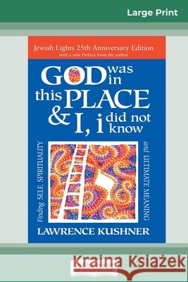 God was in this place & I, I did not know: Finding Self, Spirituality and Ultimate Meaning (16pt Large Print Edition) Lawrence Kushner 9780369325013