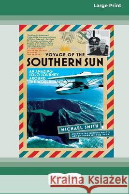 Voyage of the Southern Sun: An Amazing Solo Journey Around the World (16pt Large Print Edition) Michael Smith 9780369355232