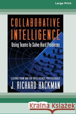Collaborative Intelligence: Using Teams to Solve Hard Problems [Standard Large Print 16 Pt Edition] J Richard Hackman 9780369361264 ReadHowYouWant