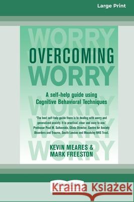 Overcoming Worry: A Self-help Guide Using Cognitive Bahvioural Techniques (16pt Large Print Edition) Kevin Meares, Mark Freeston 9780369361387