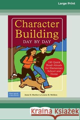 Character Building Day by Day: : 180 Quick Read-Alouds for Elementary School and Home [Standard Large Print 16 Pt Edition] Anne D Mather, Louise B Weldon 9780369362865