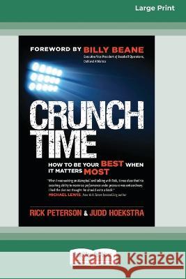 Crunch Time: How to Be Your Best When It Matters Most [16 Pt Large Print Edition] Rick Peterson, Judd Hoekstra 9780369381392