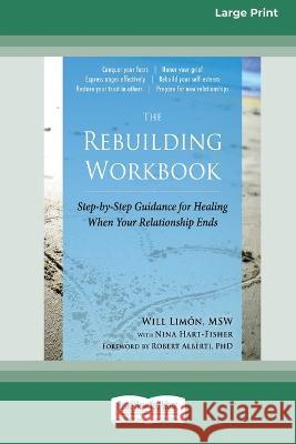 The Rebuilding Workbook: Step-by-Step Guidance for Healing When Your Relationship Ends [16pt Large Print Edition] Will Limã3n and Nina Hart- Fisher 9780369387028