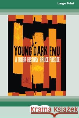 Young Dark Emu: A Truer History (Large Print 16 Pt Edition) Bruce Pascoe 9780369390844 ReadHowYouWant