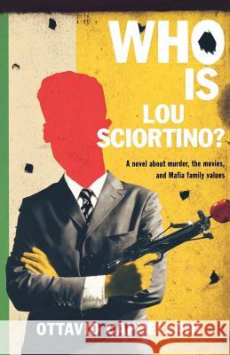 Who Is Lou Sciortino?: A Novel about Murder, the Movies, and Mafia Family Values Ottavio Cappellani Howard Curtis 9780374289812